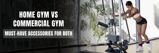 Home Gym vs Commercial Gym: Must-Have Accessories for Both