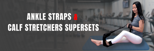 Combining Ankle Straps and Calf Stretchers for Leg Day Supersets