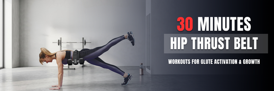 30-Minute Hip Thrust Belt Workouts for Glute Activation and Growth