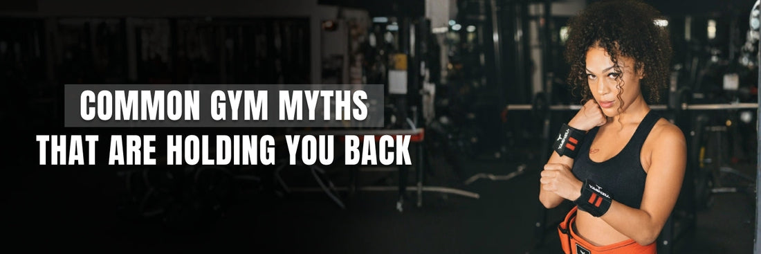 Common Gym Myths That Are Holding You Back